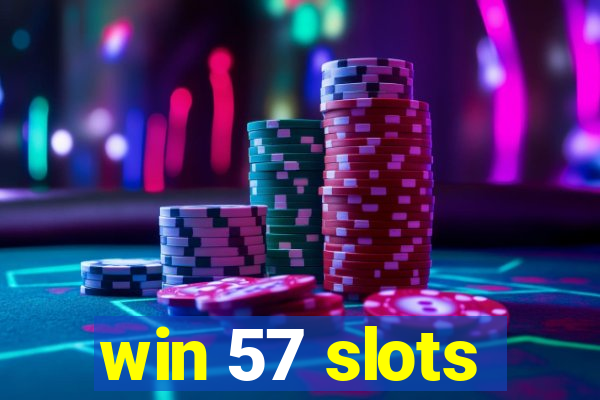 win 57 slots